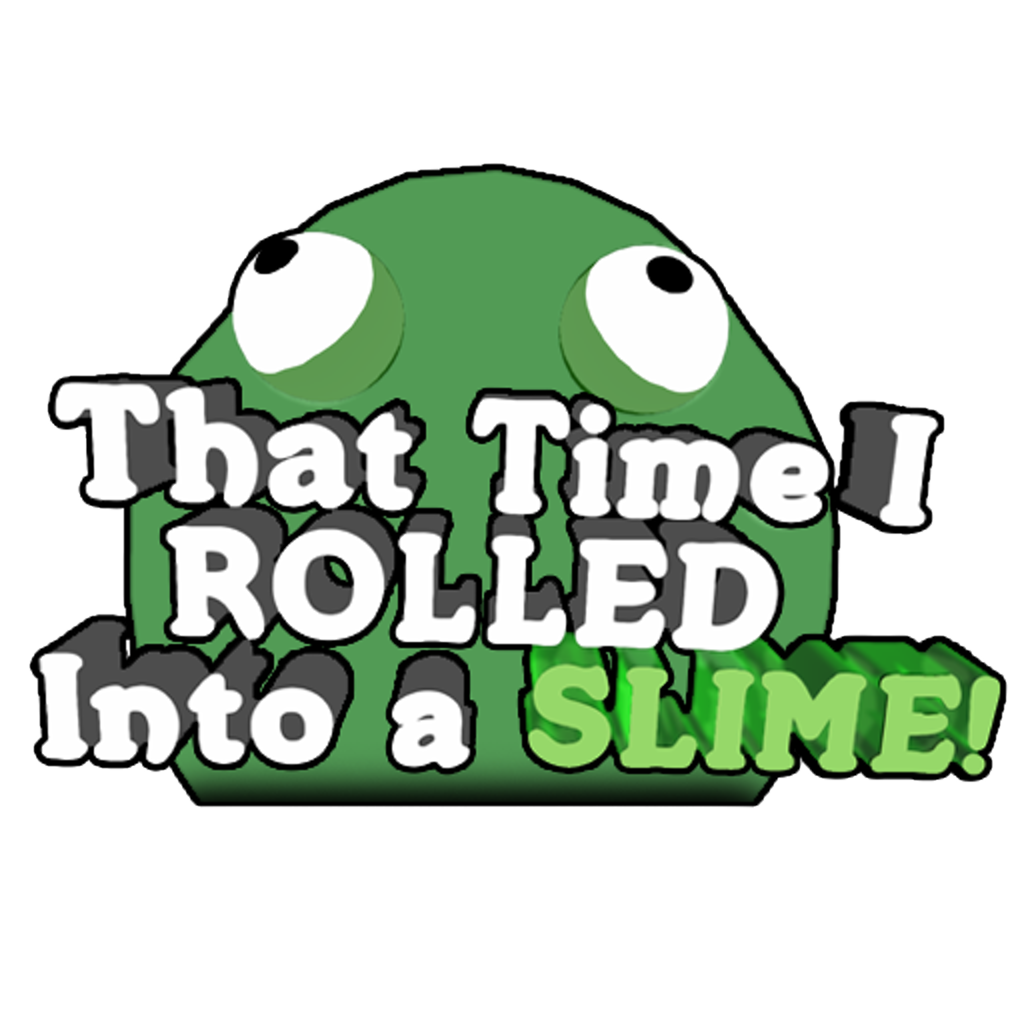 That Time I Rolled Into a SLIME!